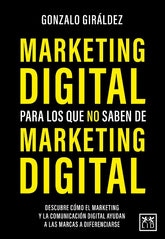 MARKETING DIGITAL PARA LOS QUE NO SABEN DE MARKETING DIGITAL - 9788418578564